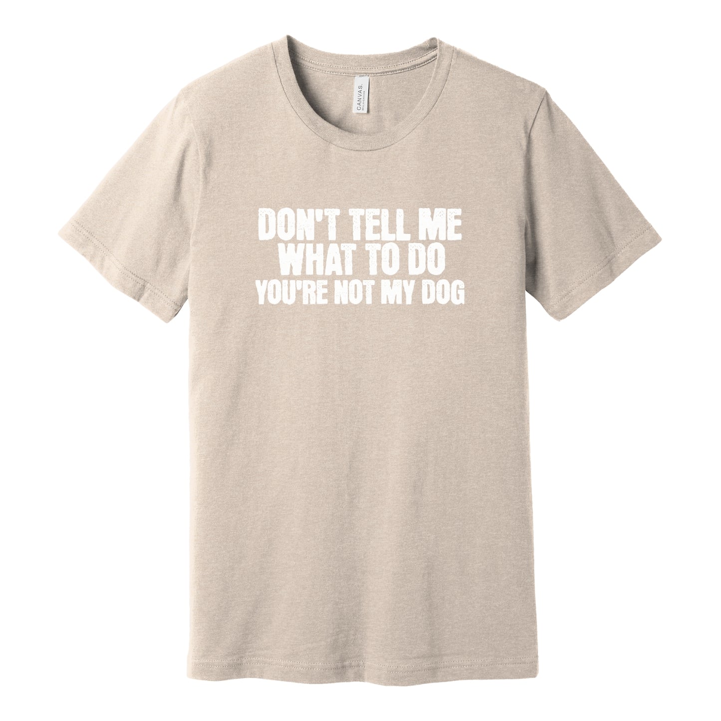 You're Not My Dog Unisex Tee