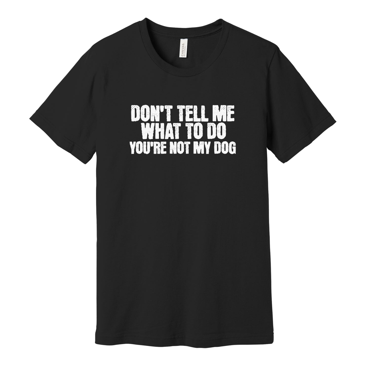 You're Not My Dog Unisex Tee