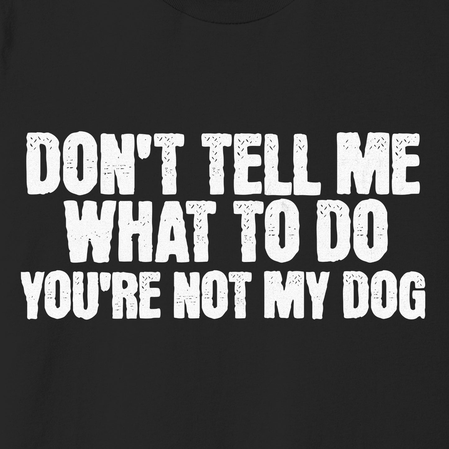 You're Not My Dog Unisex Tee