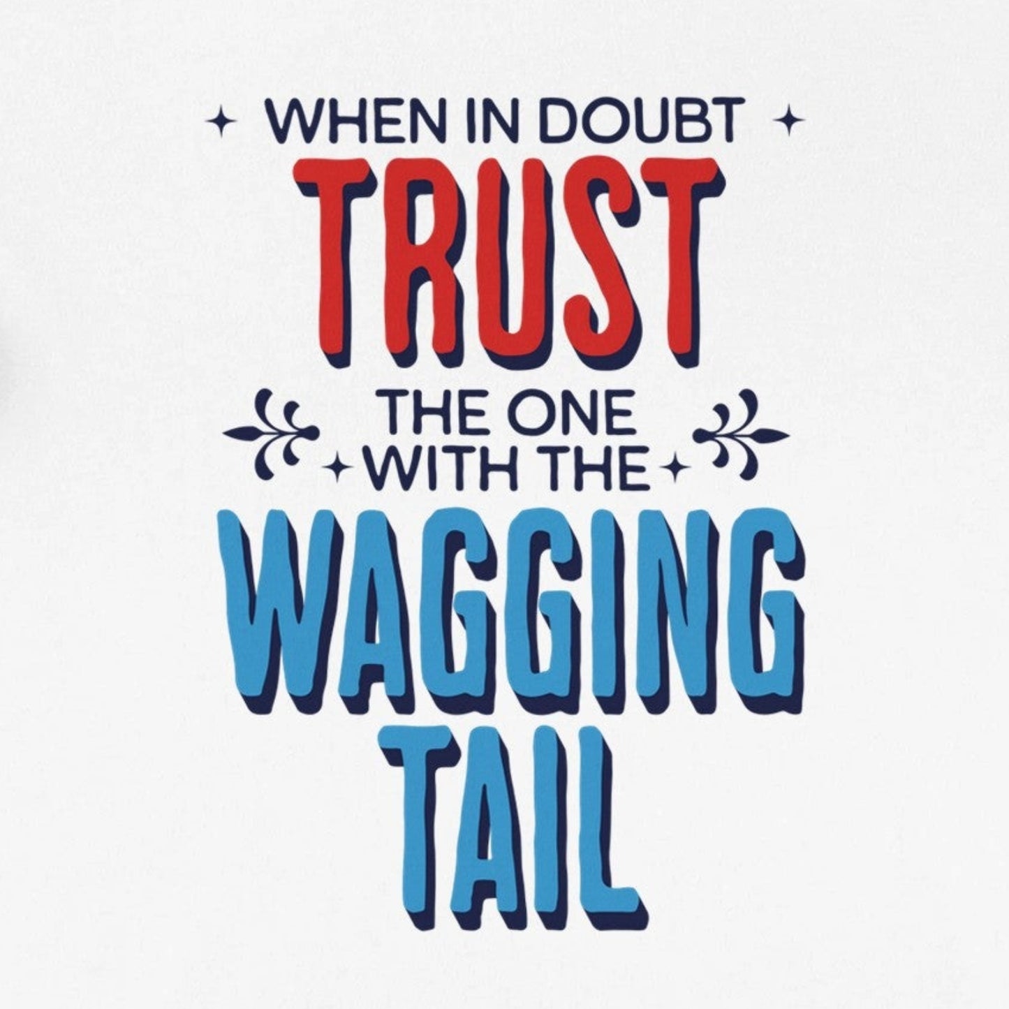 Trust The One With The Wagging Tail Unisex Tee